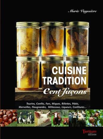 Couverture du livre « Cuisine tradition ; cent façons » de Marie Vayssiere aux éditions Tertium