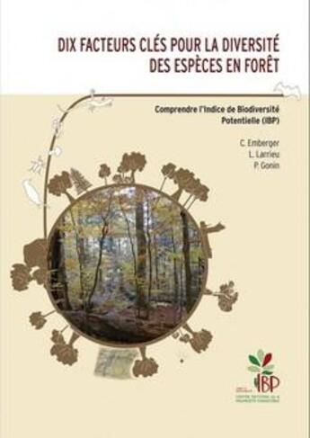 Couverture du livre « Dix facteurs clés pour la diversité des espèces en forêt ; comprendre l'Indice de Biodiversité Potentielle (IBP) » de Celine Emberger et Laurent Larrieu et Pierre Gonin aux éditions Idf