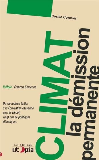 Couverture du livre « Climat, la démission permanente ; de «la maison brûle» à la Convention citoyenne pour le climat, vingt ans de politiques climatiques » de Cyrille Cormier aux éditions Utopia