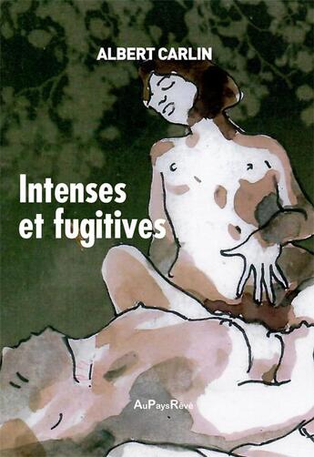 Couverture du livre « Intenses et fugitives » de Carlin Albert aux éditions Au Pays Reve