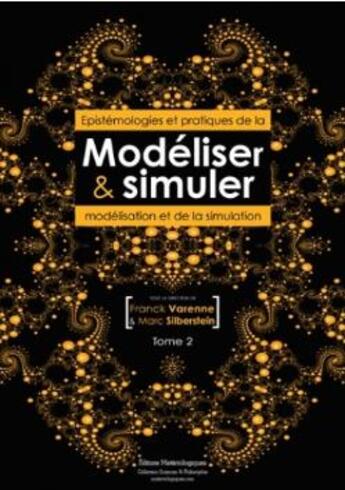 Couverture du livre « Modéliser & simuler ; épistémologies et pratiques de la modélisation et de la simulation t.1.2 » de Franck Varenne aux éditions Editions Matériologiques