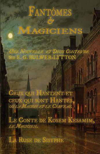 Couverture du livre « Fantomes & magiciens une nouvelle et deux contes sir edward george bulwer-lytton » de Bulwer-Lytton aux éditions Sesheta