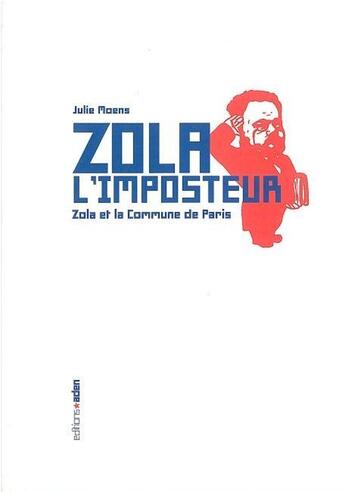 Couverture du livre « Zola l'imposteur : Zola et la Commune de Paris » de Julie Moens aux éditions Aden Belgique