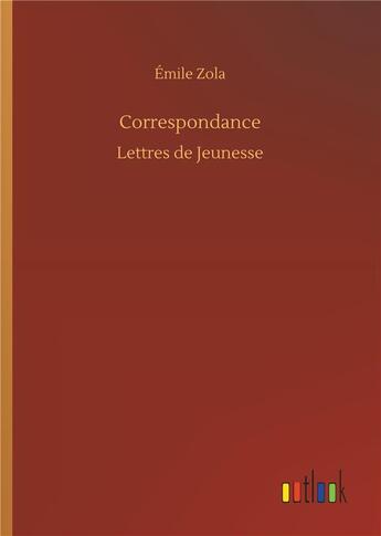 Couverture du livre « Correspondance - lettres de jeunesse » de Émile Zola aux éditions Timokrates