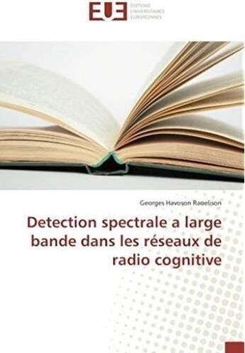 Couverture du livre « Détection spectrale à large bande dans les réseaux de radio cognitive » de Georges Hevoson Raoelison aux éditions Editions Universitaires Europeennes