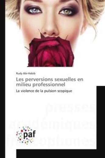 Couverture du livre « Les perversions sexuelles en milieu professionnel - la violence de la pulsion scopique » de Abi-Habib Rudy aux éditions Presses Academiques Francophones