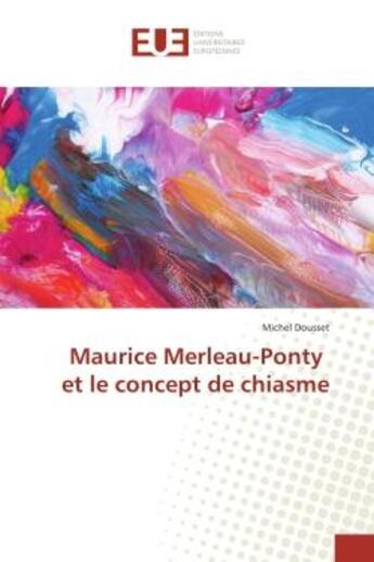 Couverture du livre « Maurice Merleau-Ponty et le concept de chiasme » de Michel Dousset aux éditions Editions Universitaires Europeennes