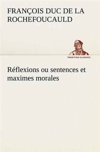 Couverture du livre « Reflexions ou sentences et maximes morales » de La Rochefoucauld aux éditions Tredition