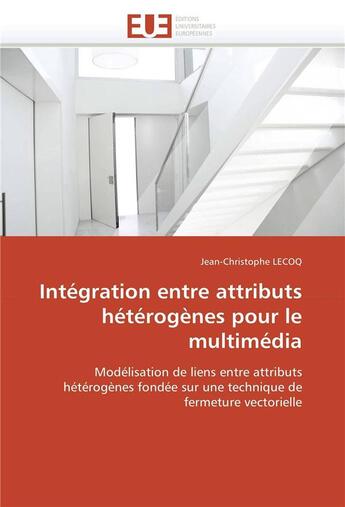 Couverture du livre « Integration entre attributs heterogenes pour le multimedia » de Lecoq-J aux éditions Editions Universitaires Europeennes