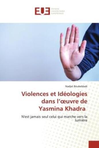 Couverture du livre « Violences et ideologies dans l'oeuvre de yasmina khadra - n'est jamais seul celui qui marche vers la » de Boukebbab Nadjet aux éditions Editions Universitaires Europeennes