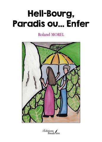 Couverture du livre « Hell-Bourg, Paradis ou... Enfer » de Roland Morel aux éditions Baudelaire