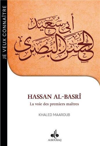 Couverture du livre « Hassan Al-Basrî ; la voie des premiers maîtres » de Khaled Maaroub aux éditions Albouraq