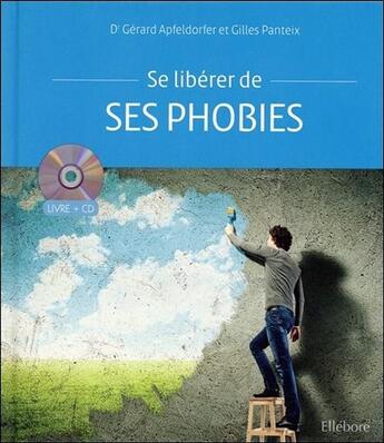 Couverture du livre « Chasser ses phobies - livre + cd » de Gerard Apfeldorfer aux éditions Ellebore