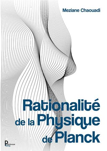 Couverture du livre « Rationalité de la Physique de Planck » de Meziane Chaouadi aux éditions Publishroom Factory