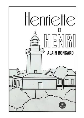 Couverture du livre « Henriette et Henri » de Bongard Alain aux éditions Le Lys Bleu