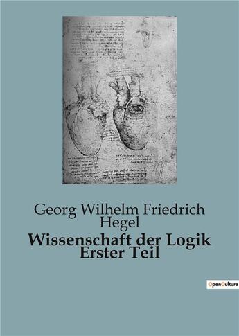 Couverture du livre « Wissenschaft der Logik Erster Teil » de Georg Wilhelm Friedrich Hegel aux éditions Culturea