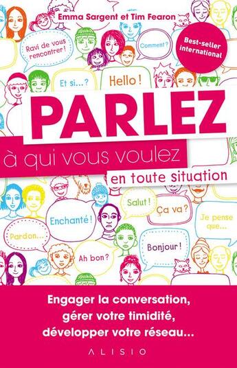 Couverture du livre « Parlez à qui vous voulez en toute situation ; engager la conversation, gérer votre timidité, développer votre réseau... » de Tim Fearon et Emma Sargent aux éditions Alisio