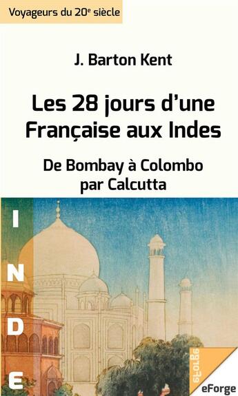 Couverture du livre « Les 28 jours d'une Française aux Indes. De Bombay à Colombo par Calcutta » de J. Barton Kent aux éditions Eforge