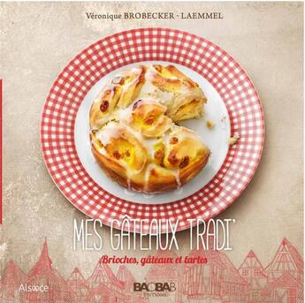 Couverture du livre « MES GÂTEAUX TRADI' : BRIOCHES, GÂTEAUX ET TARTES » de Veronique Brobecker-Laemmel aux éditions Baobab Editions