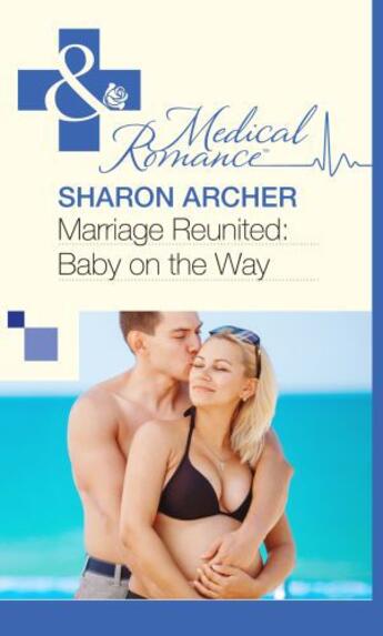 Couverture du livre « Marriage Reunited: Baby on the Way (Mills & Boon Medical) » de Sharon Archer aux éditions Mills & Boon Series