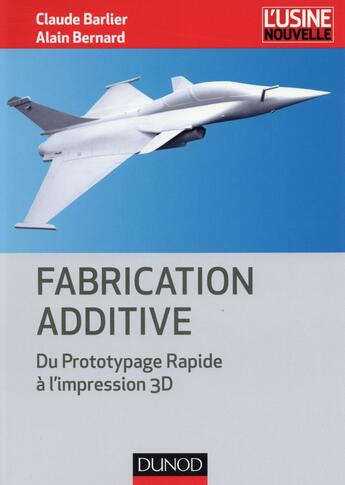 Couverture du livre « Fabrication additive et impression 3D ; concevoir et fabriquer autrement » de Claude Barlier et Alain Bernard aux éditions Dunod