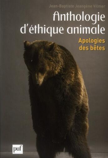 Couverture du livre « Anthologie d'éthique animale ; apologies des bêtes » de Jean-Baptiste Jeangene Vilmer aux éditions Puf