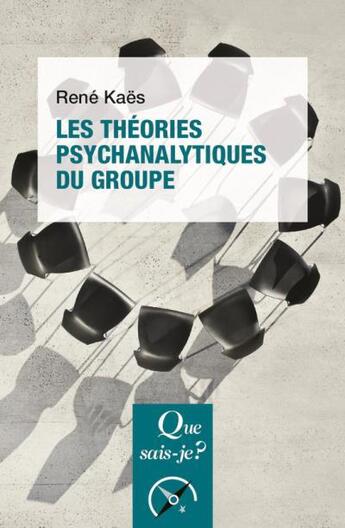 Couverture du livre « Les théories psychanalytiques du groupe (6e édition) » de René Kaës aux éditions Que Sais-je ?