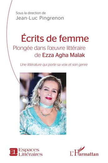 Couverture du livre « Écrits de femme, plongée dans l'oeuvre littéraire de Ezza Agha Malak : une littérature qui porte sa voix et son genre » de Jean-Luc Pingrenon aux éditions L'harmattan