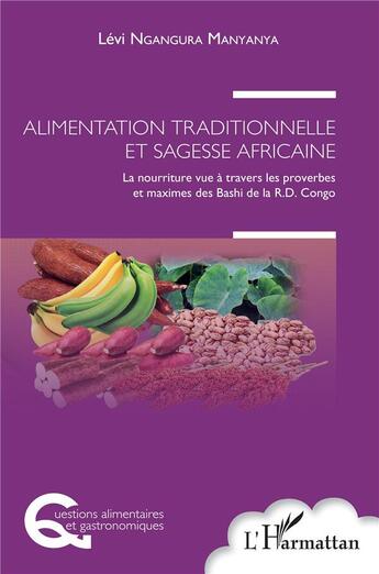 Couverture du livre « Alimentation traditionnelle et sagesse africaine : la nourriture vue à travers les proverbes et maximes des Bashi de la R. D. Congo » de Levi Ngangura Manyanya aux éditions L'harmattan