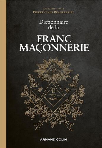 Couverture du livre « Dictionnaire de la franc-maçonnerie ; de l'Art Royal aux cyberloges » de Pierre-Yves Beaurepaire aux éditions Armand Colin