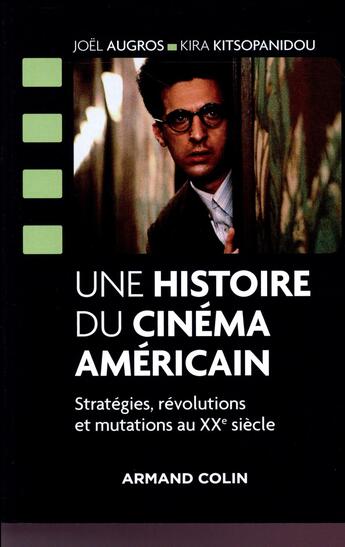 Couverture du livre « Une histoire du cinéma américain ; stratégies, révolutions et mutations au XXe siècle » de Joel Augros et Kira Kitsopanidou aux éditions Armand Colin