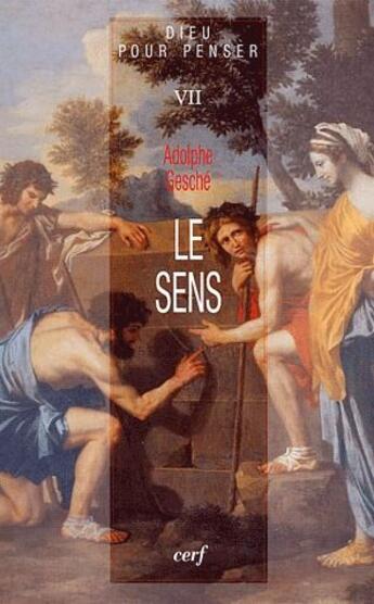 Couverture du livre « Dieu pour penser Tome 7 ; le sens » de Adolphe Gesche aux éditions Cerf