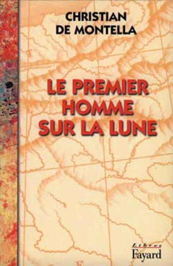 Couverture du livre « Le Premier homme sur la lune » de Montella Christian aux éditions Fayard