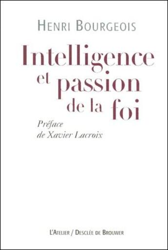 Couverture du livre « Intelligence et passion de la foi » de Henri Bourgeois aux éditions Desclee De Brouwer