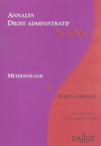 Couverture du livre « Annales droit administratif 2006. methodologie & sujets corriges (édition 2006) » de Pascale Gonod aux éditions Dalloz