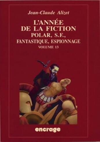 Couverture du livre « L' annee de la fiction, polar, s.f., fantastique, espionnage Tome 13 » de Jean-Claude Alizet aux éditions Belles Lettres