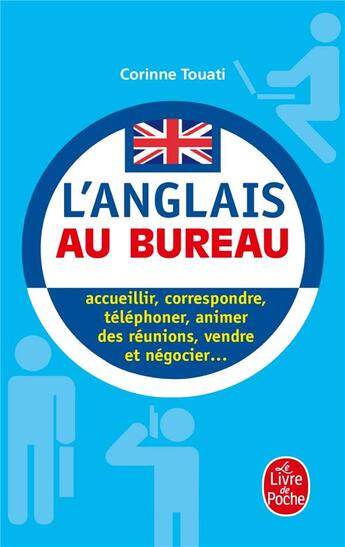 Couverture du livre « L'anglais au bureau - acceuillir, correspondre, telephoner, animer des reunions, presenter, vendre.. » de Corinne Touati aux éditions Le Livre De Poche