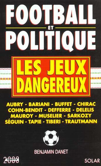 Couverture du livre « Football Et Politique Les Jeux Dangereux » de Benjamin Danet aux éditions Solar