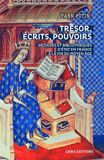 Couverture du livre « Trésor, écrits, pouvoirs ; archives et bibliothèques à la fin du moyen âge » de Yann Potin aux éditions Cnrs