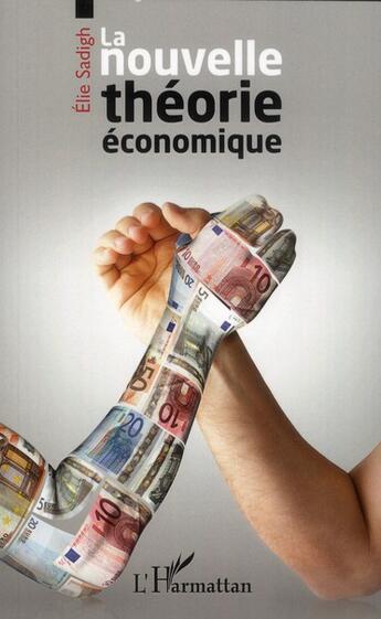 Couverture du livre « La nouvelle théorie économique » de Elie Sadigh aux éditions L'harmattan