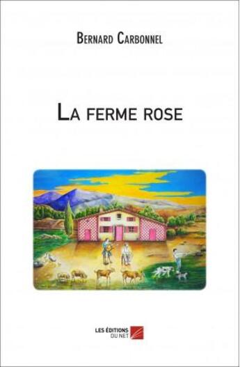 Couverture du livre « La ferme rose » de Bernard Carbonnel aux éditions Editions Du Net