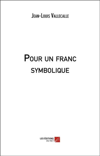 Couverture du livre « Pour un franc symbolique » de Jean-Louis Vallecalle aux éditions Editions Du Net