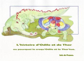 Couverture du livre « L histoire d odile et de thor - ou pourquoi le croqu odile et » de De France Ines aux éditions Books On Demand