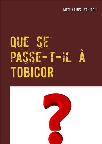 Couverture du livre « Que se passe-t-il à TOBICOR ? » de Med Kamel Yahiaoui aux éditions Books On Demand