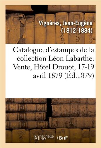 Couverture du livre « Catalogue d'estampes anciennes et modernes de la collection leon labarthe » de Vigneres Jean-Eugene aux éditions Hachette Bnf