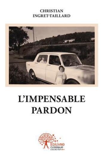 Couverture du livre « L'impensable pardon » de Christian Ingret-Tai aux éditions Edilivre