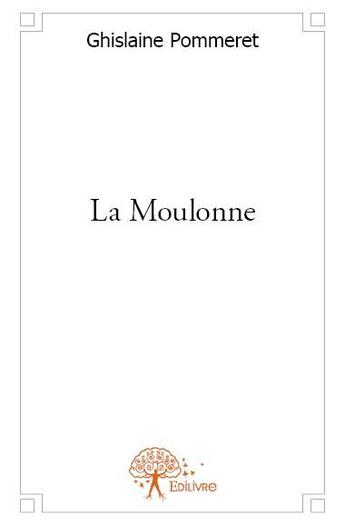 Couverture du livre « La Moulonne » de Ghislaine Pommeret aux éditions Edilivre