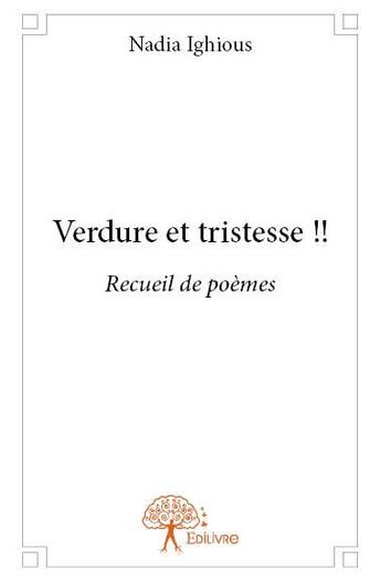 Couverture du livre « Verdure et tristesse !! » de Nadia Ighious aux éditions Edilivre