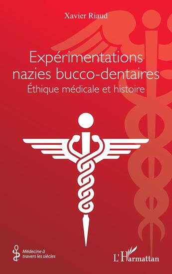 Couverture du livre « Expérimentations nazies bucco-dentaires : éthique médicale et histoire » de Xavier Riaud aux éditions L'harmattan