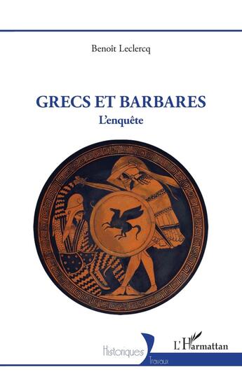 Couverture du livre « Grecs et Barbares : L'enquête » de Benoit Leclercq aux éditions L'harmattan